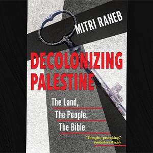 Mitri Raheb takes on Christian Zionists (even the liberal ones)